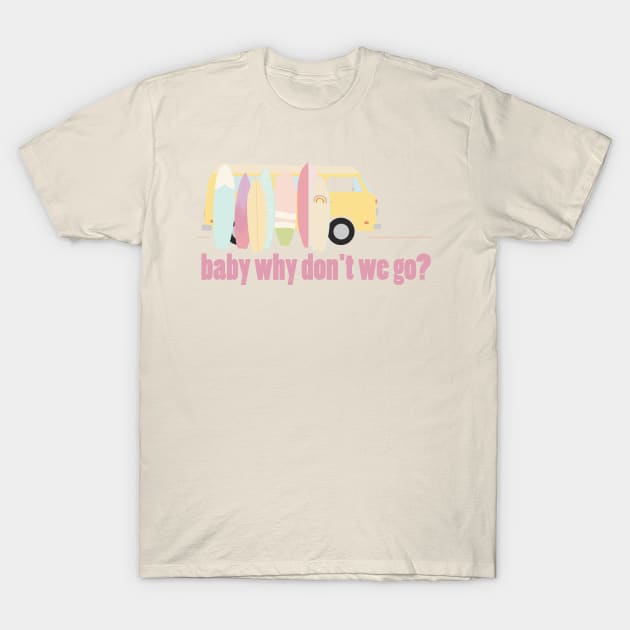 baby why don't we go - version 3 T-Shirt by littlemoondance